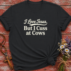 I Love Jesus But I Cuss At Cows T-Shirt