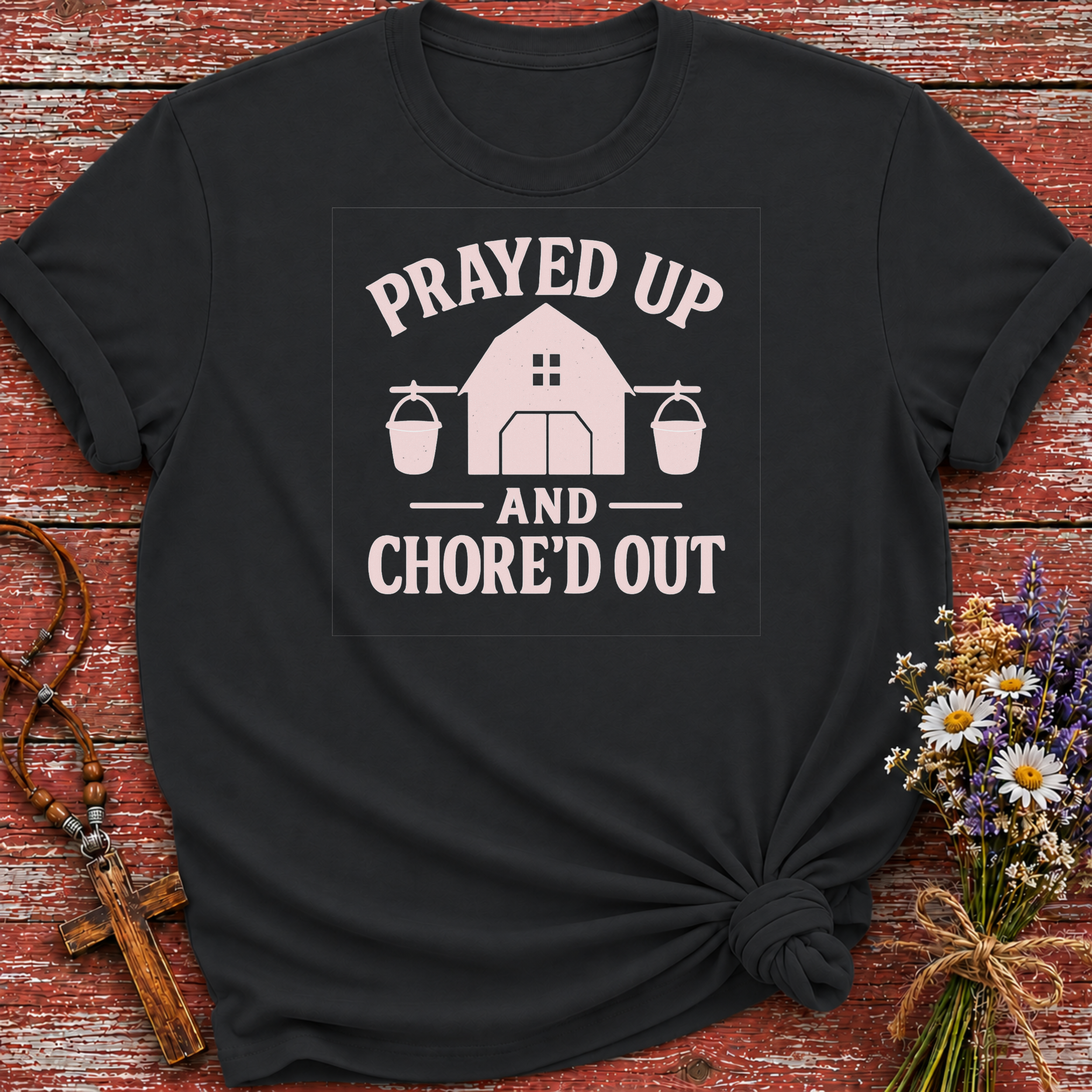 Prayed Up and Chore'd Out T-Shirt