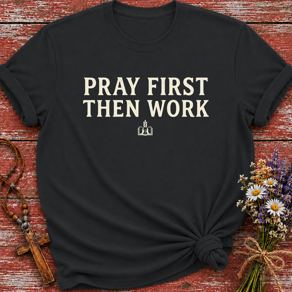 Pray First Then Work T-Shirt