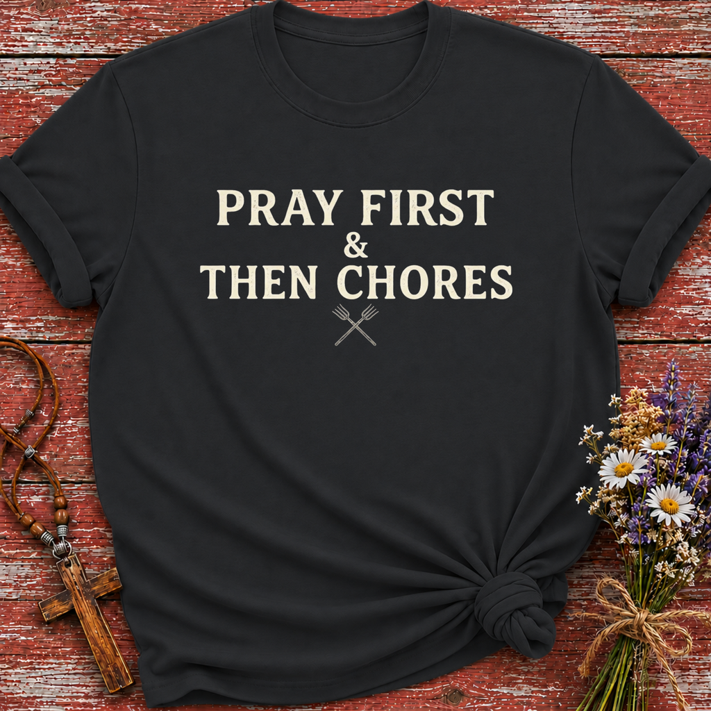 Pray First & Then Chores T-Shirt