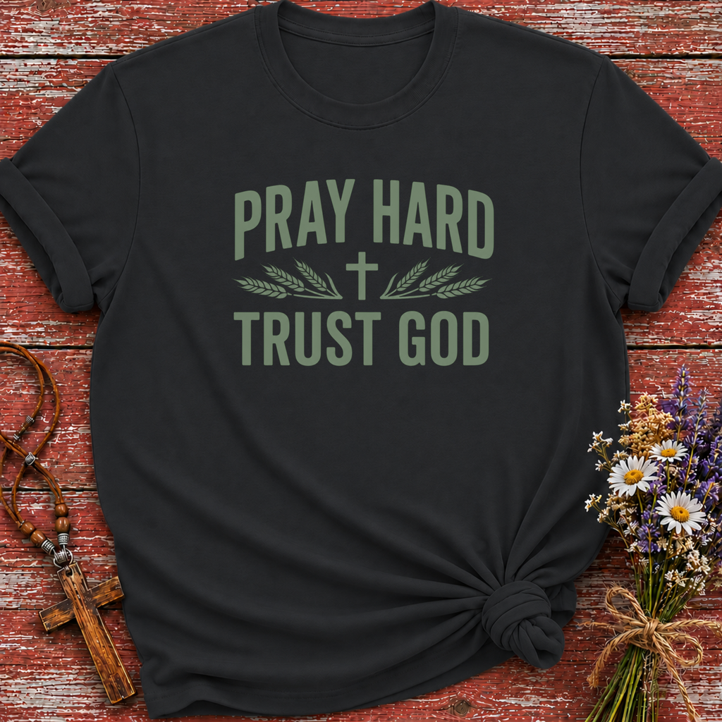 Pray Hard Trust God T-Shirt