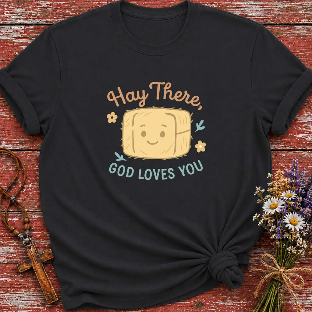 Hay There, God Loves You T-Shirt