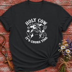 Holy Cow It's Chore Time T-Shirt