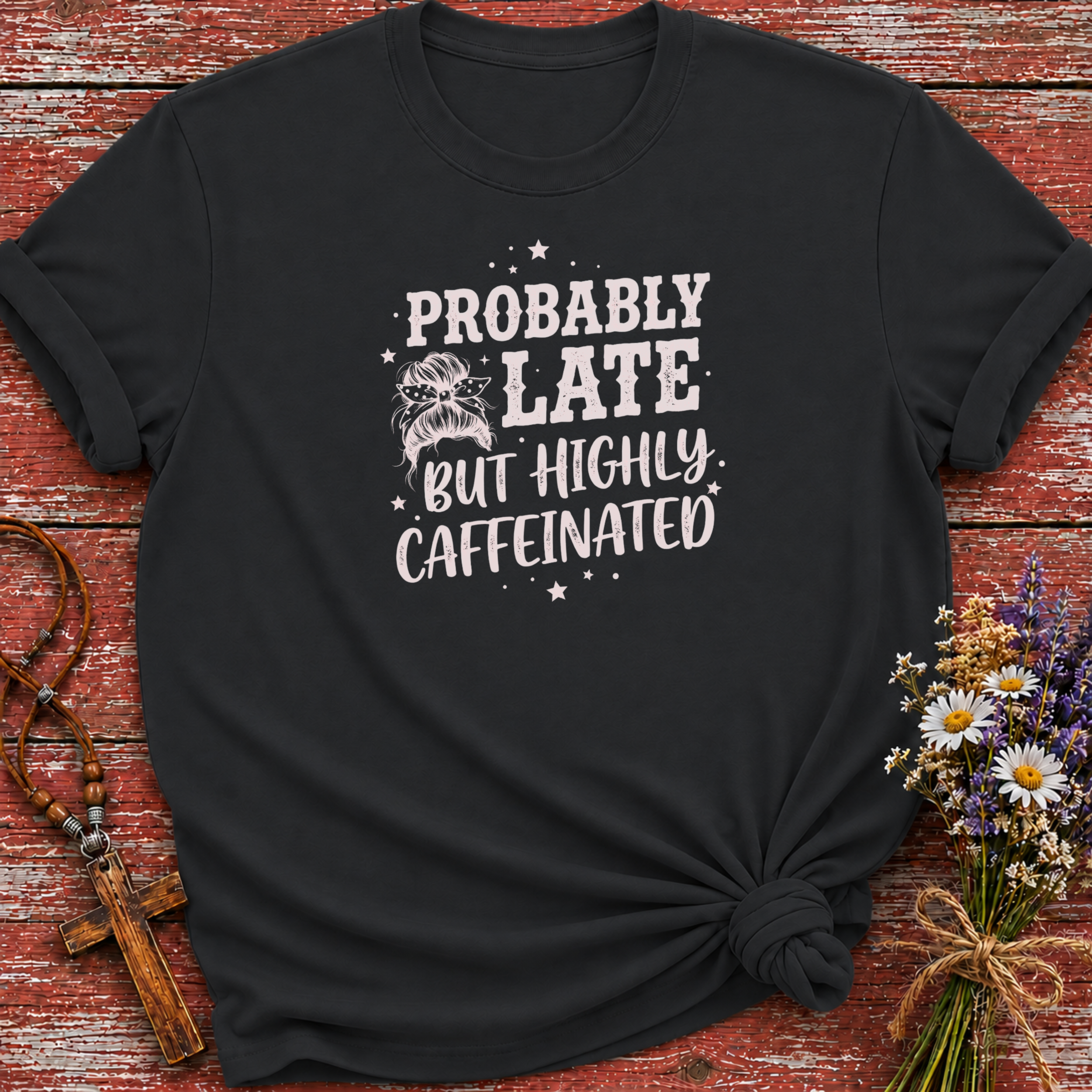 Probably Late Highly Caffeinated T-Shirt