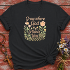 Grow Where God Plants You T-Shirt