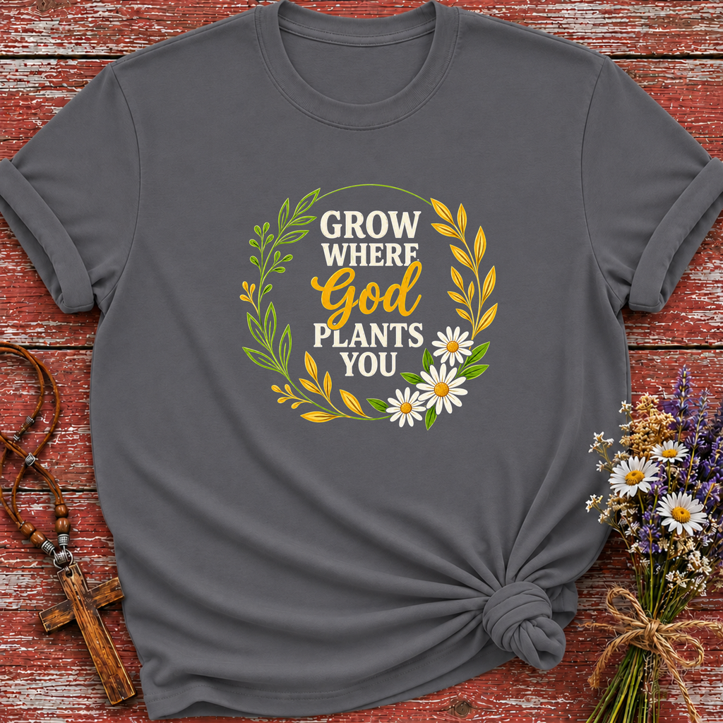 Grow Where God Plants You 2 T-Shirt