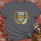 Grow Where God Plants You 2 T-Shirt