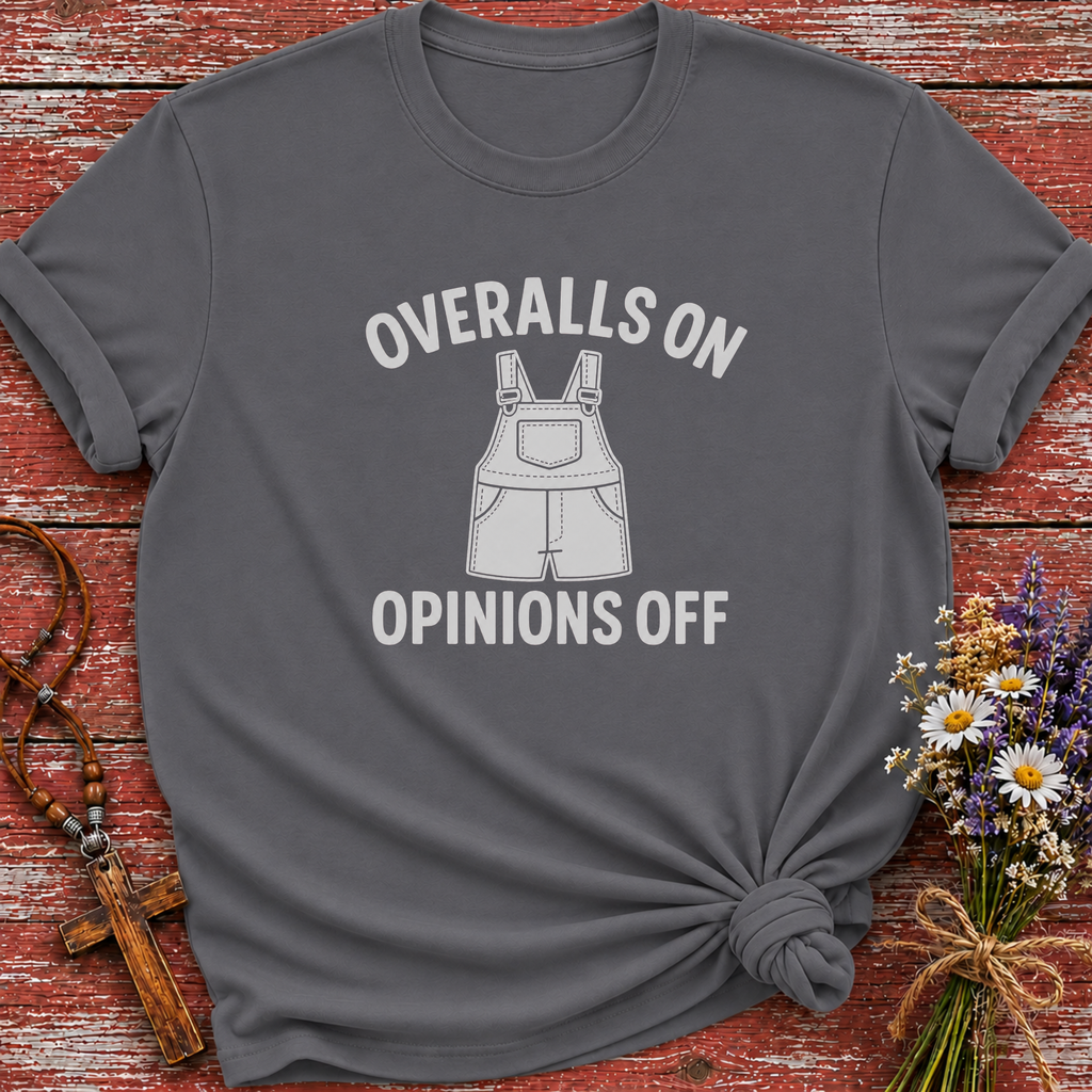 Overalls On Opinions Off T-Shirt