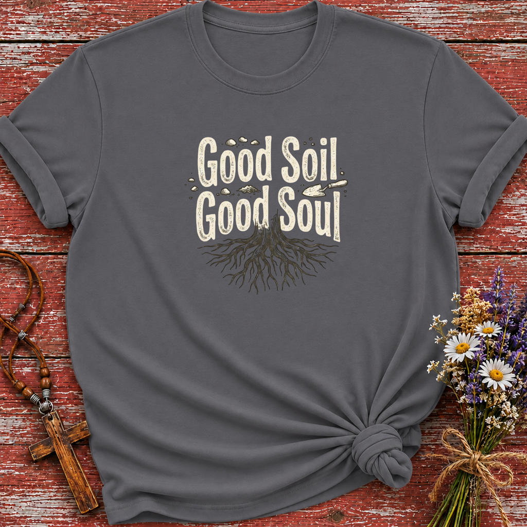 Good Soil Good Soul T-Shirt