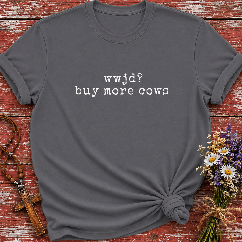 WWJD Buy More Cows T-Shirt