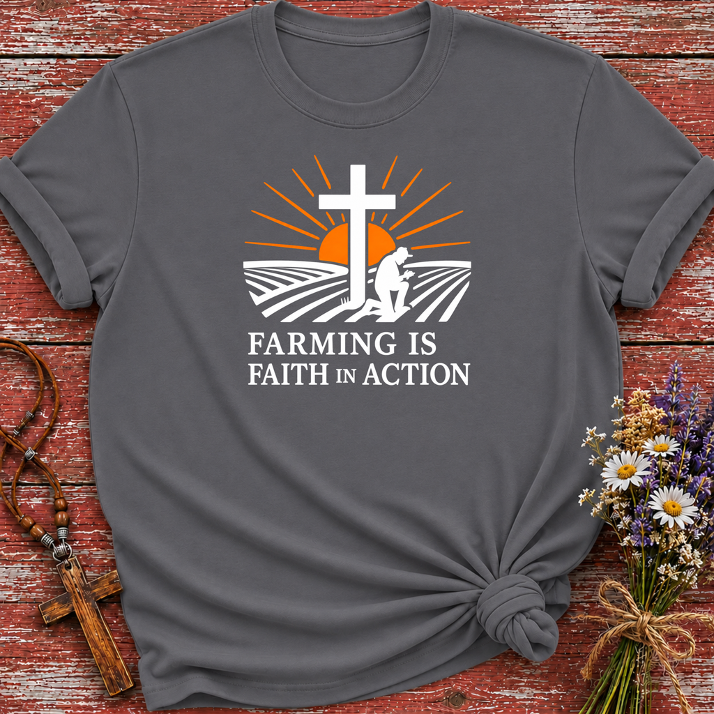 Farming Is Faith In Action T-Shirt