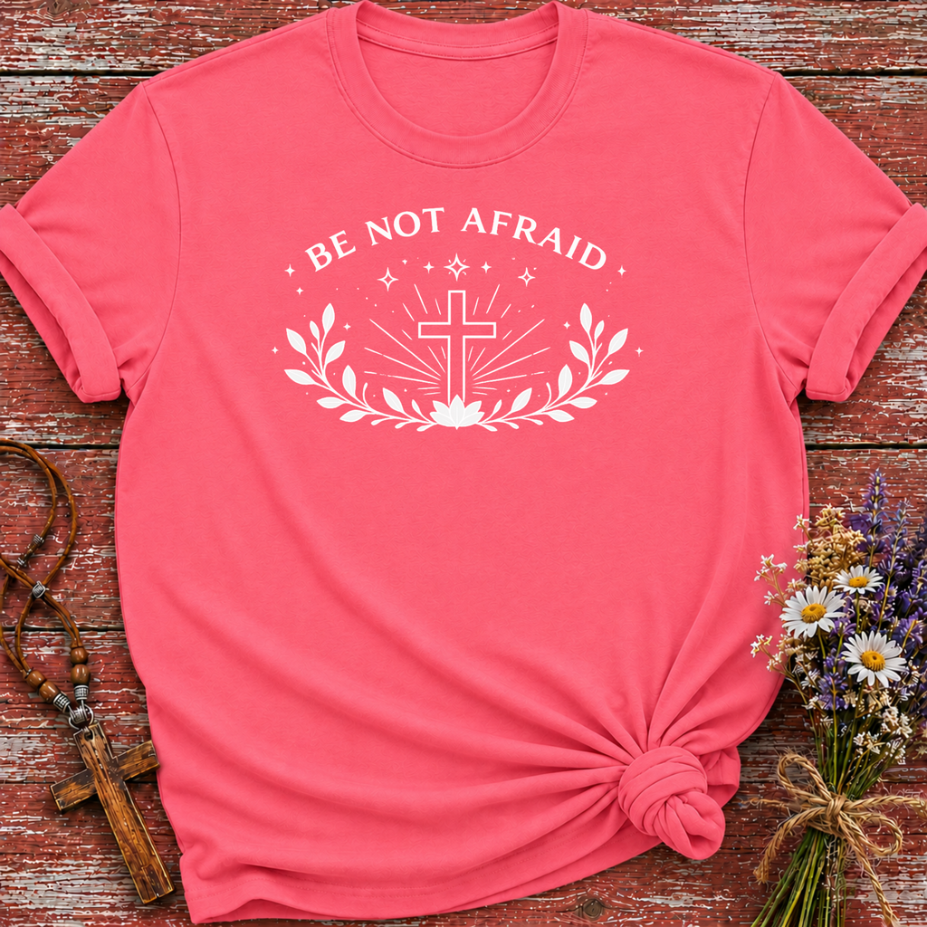 Be Not Afraid T-Shirt