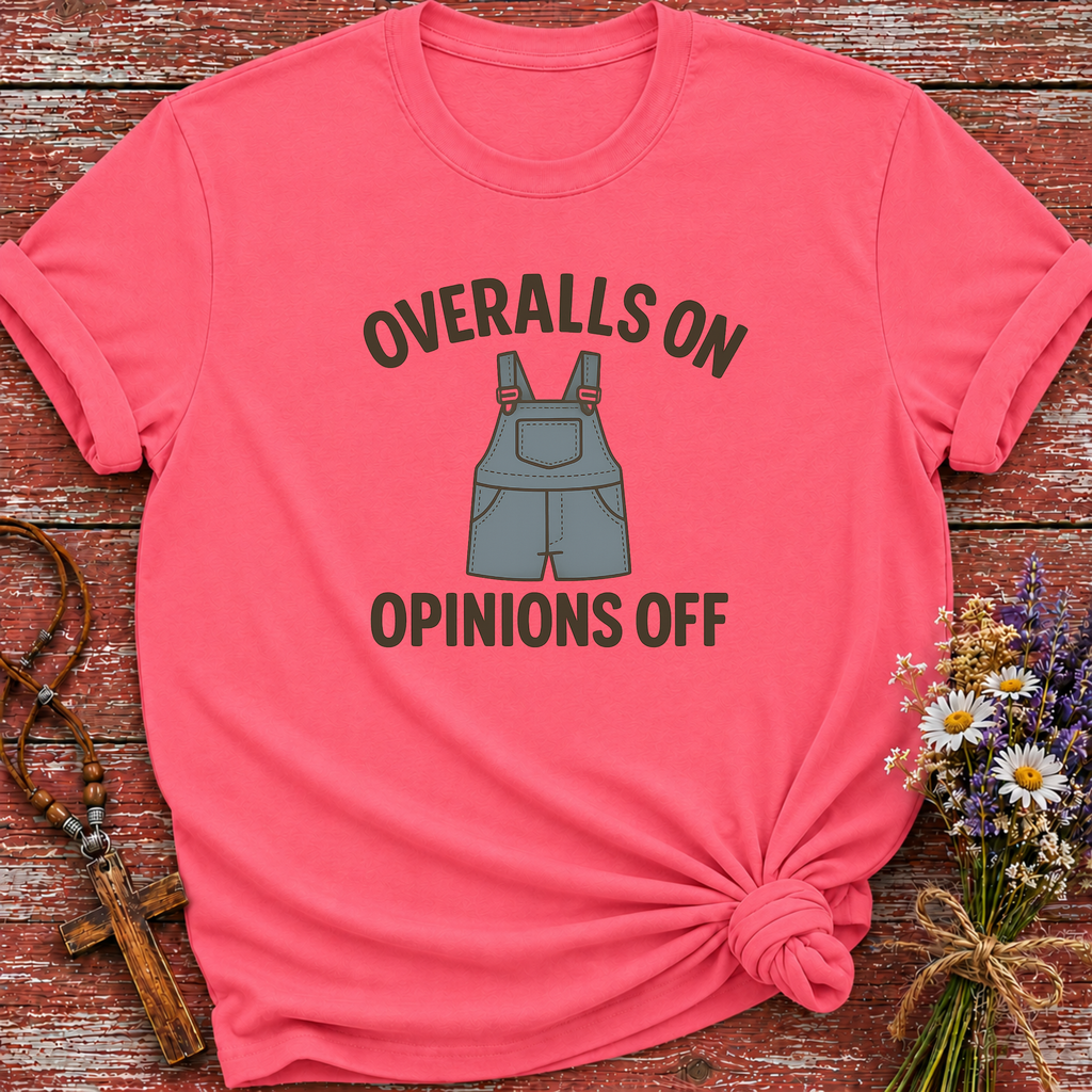 Overalls On Opinions Off T-Shirt