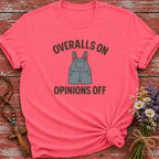 Overalls On Opinions Off T-Shirt