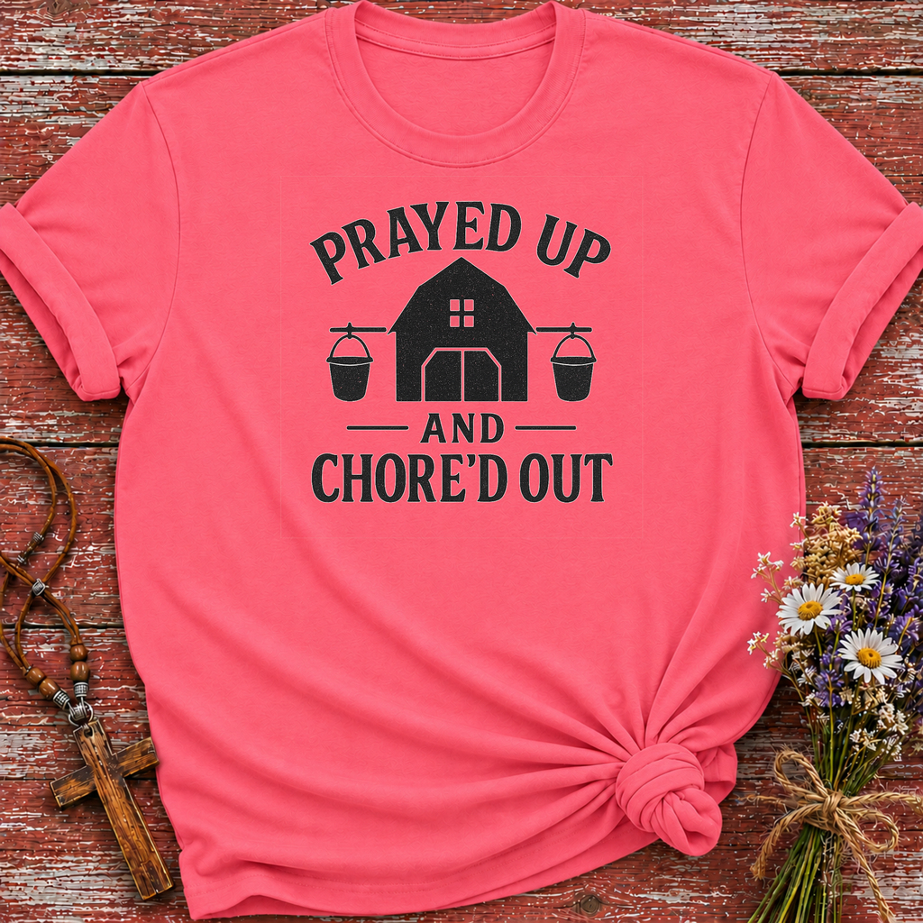 Prayed Up and Chore'd Out T-Shirt