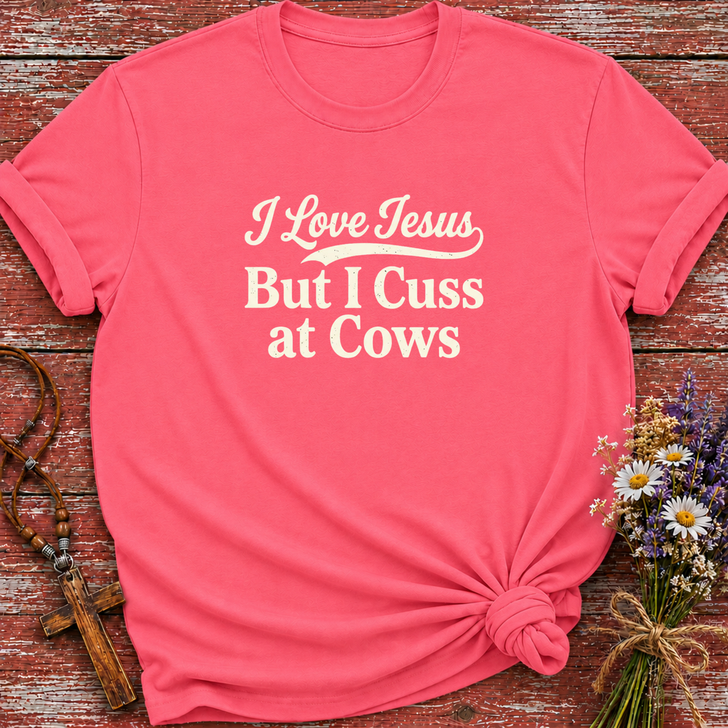 I Love Jesus But I Cuss At Cows T-Shirt