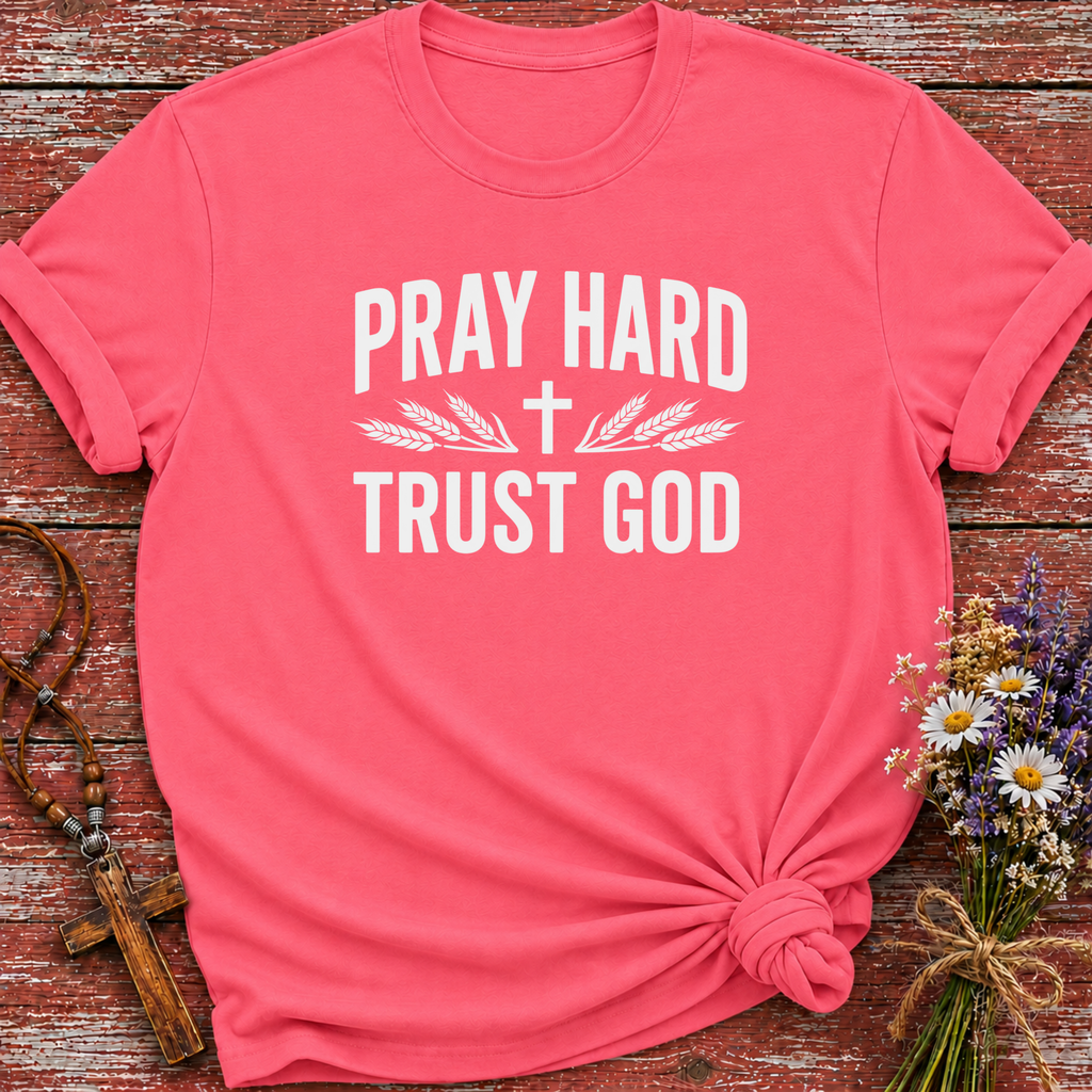Pray Hard Trust God T-Shirt