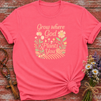 Grow Where God Plants You T-Shirt