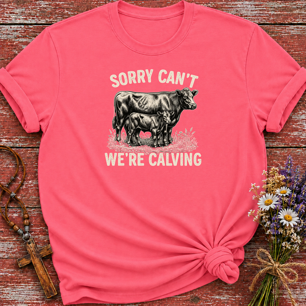 Sorry Can't We're Calving T-Shirt