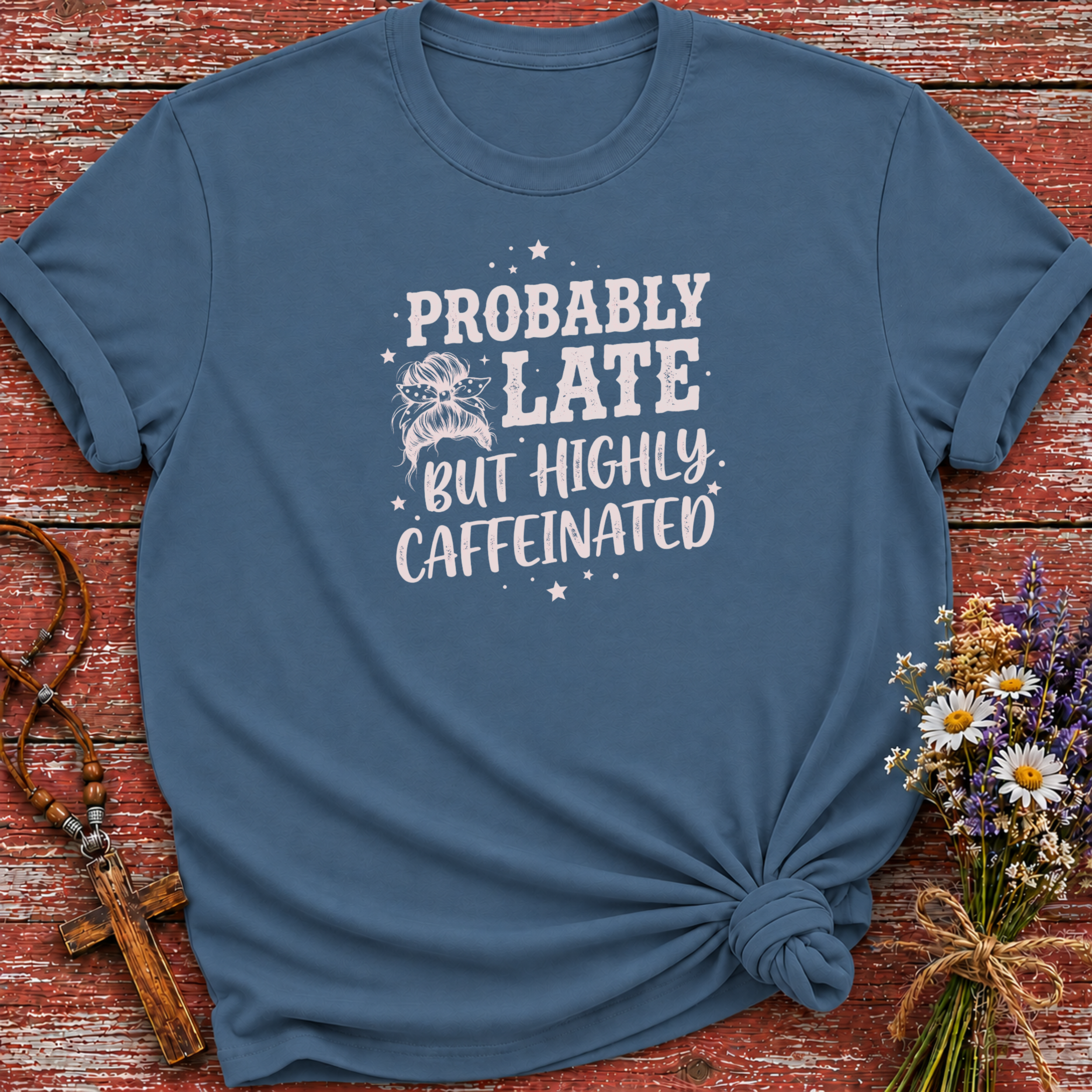 Probably Late Highly Caffeinated T-Shirt