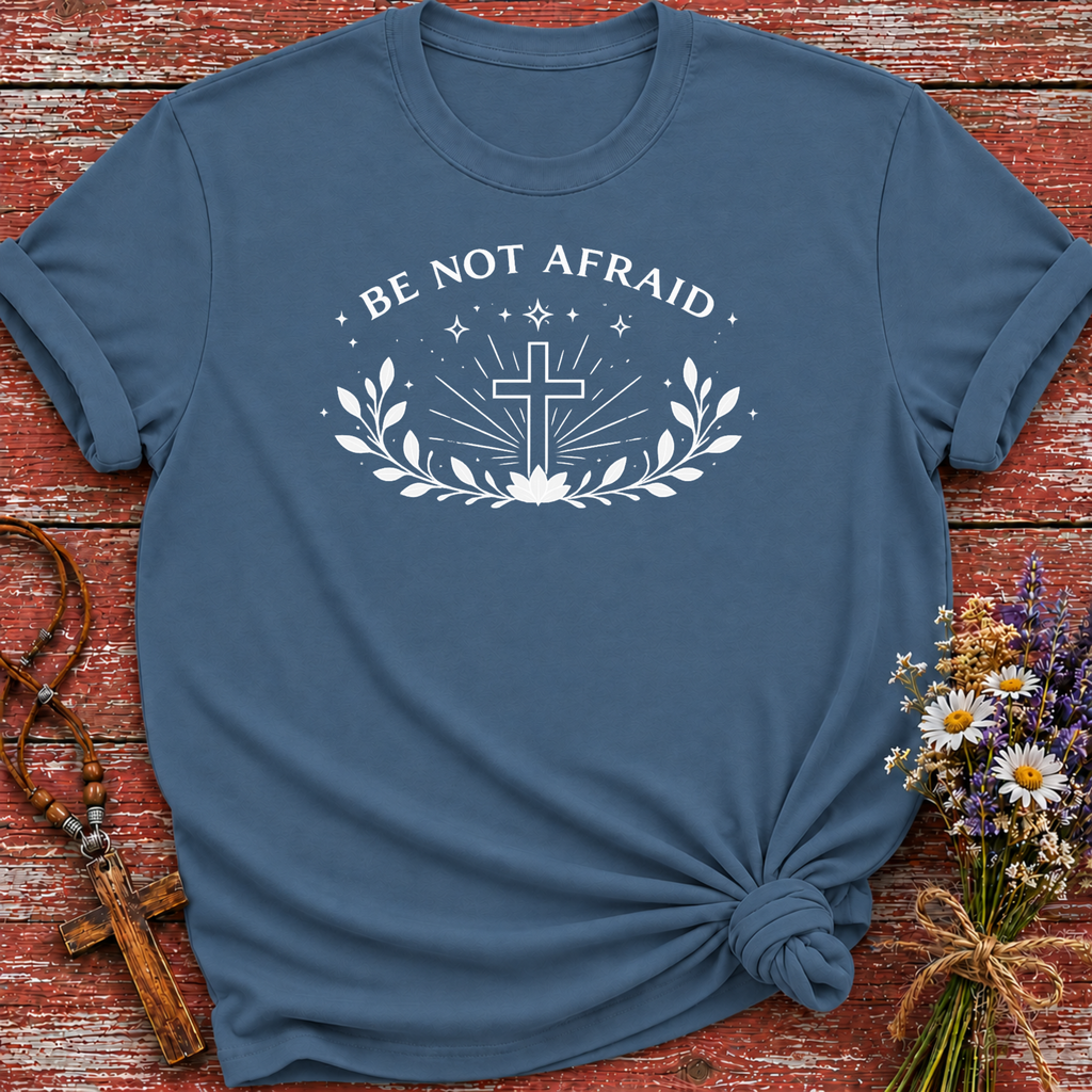 Be Not Afraid T-Shirt