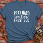 Pray Hard Trust God T-Shirt