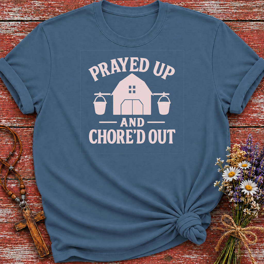 Prayed Up and Chore'd Out T-Shirt