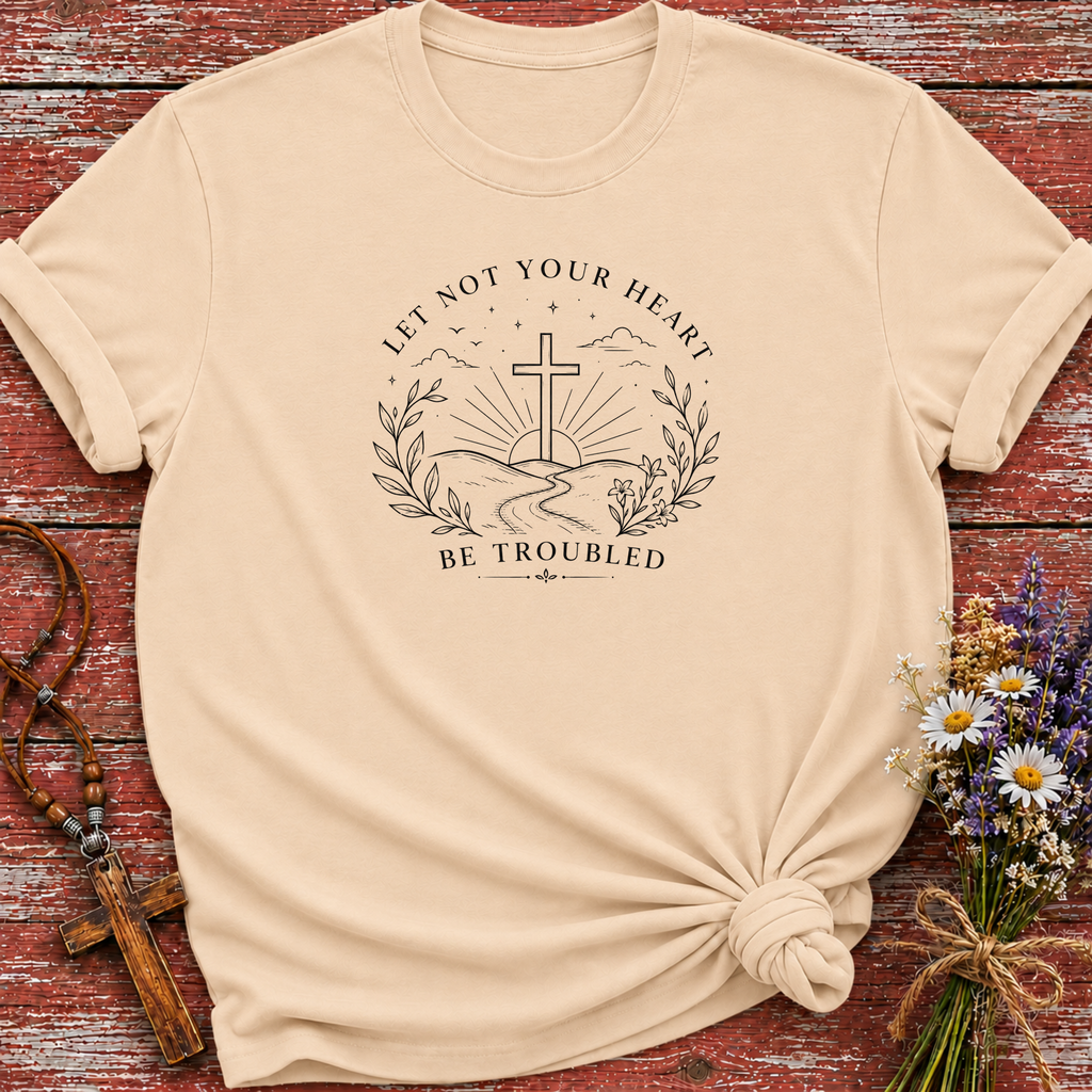Let Not Your Heart Be Troubled T-Shirt