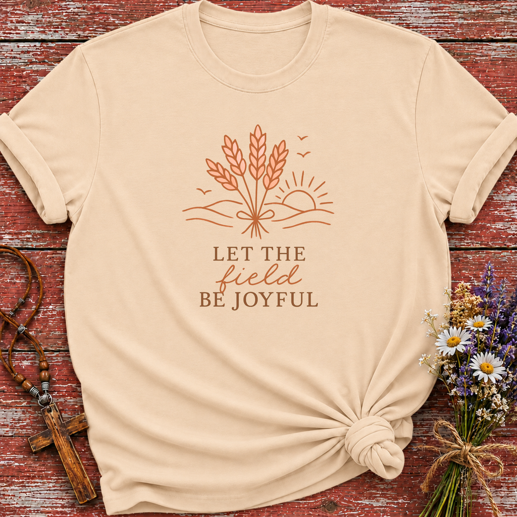 Let The Field Be Joyful T-Shirt