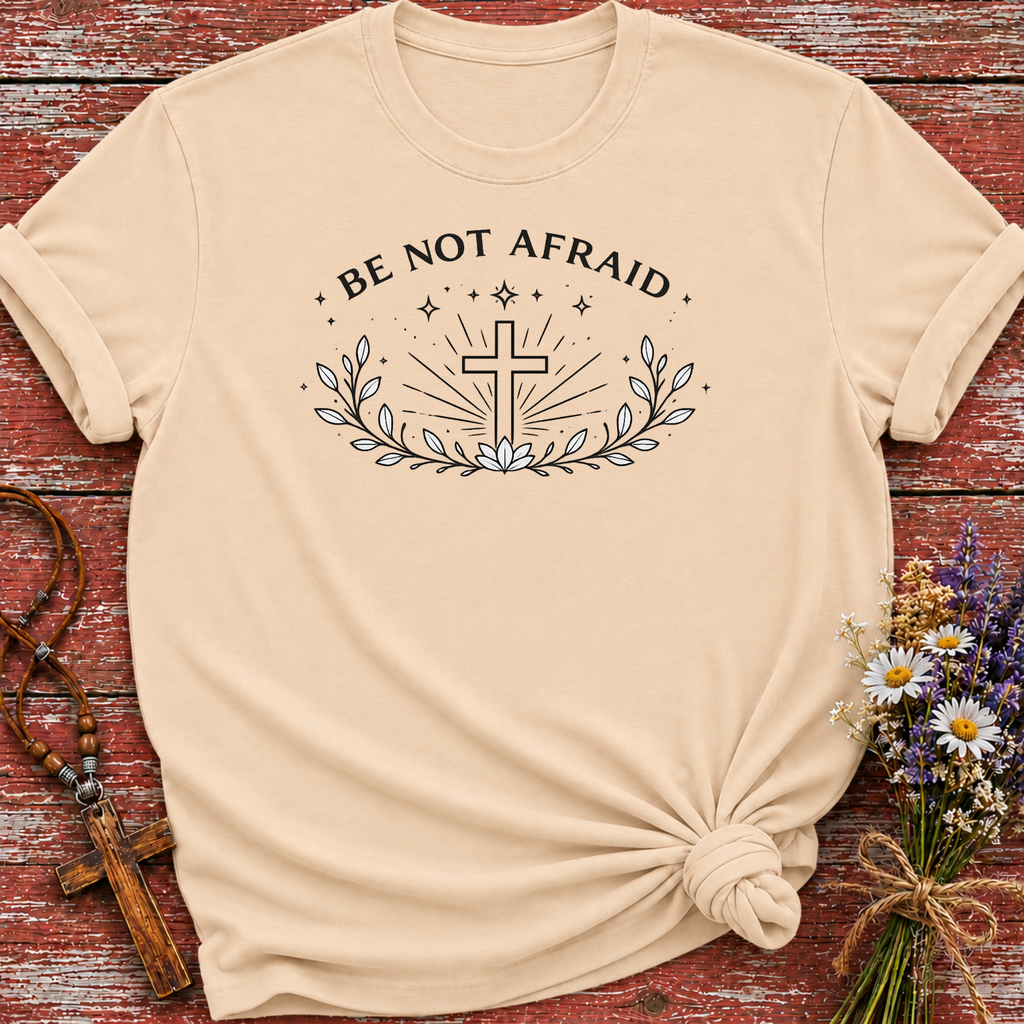 Be Not Afraid T-Shirt