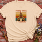 I'm Only Talking to Jesus Today Chicken T-Shirt