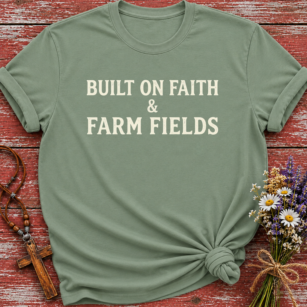 Built on Faith & Farm Fields T-Shirt