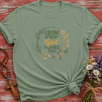 Grow Where God Plants You 2 T-Shirt
