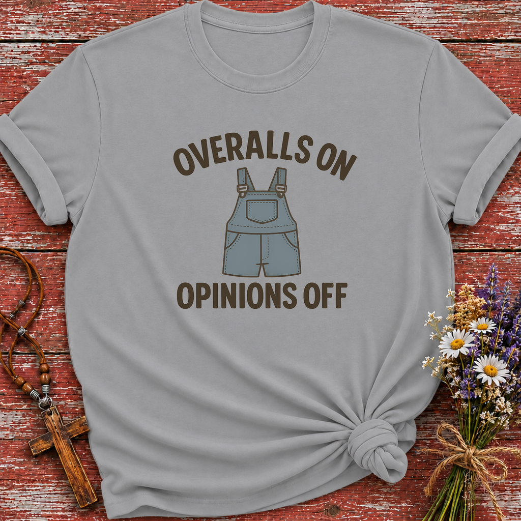 Overalls On Opinions Off T-Shirt