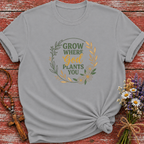 Grow Where God Plants You 2 T-Shirt