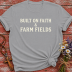 Built on Faith & Farm Fields T-Shirt