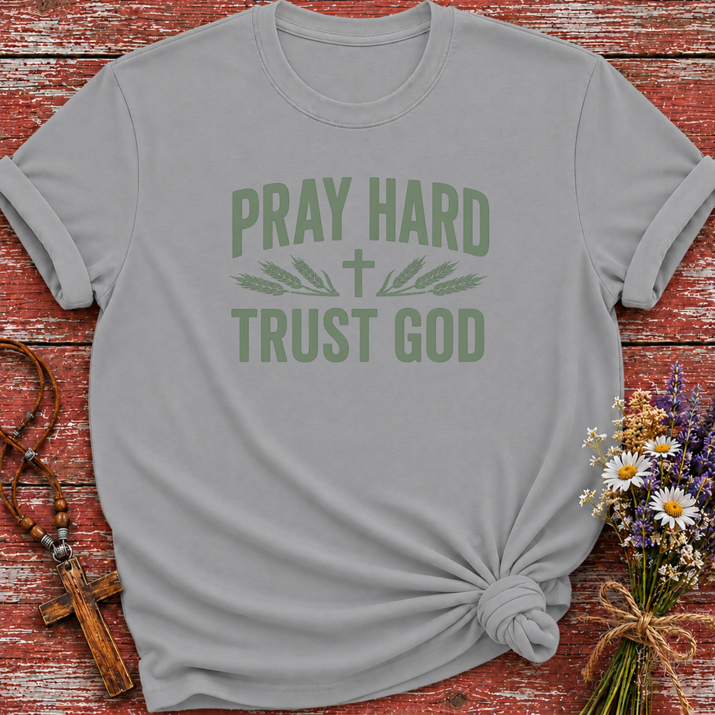 Pray Hard Trust God T-Shirt
