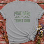 Pray Hard Trust God T-Shirt