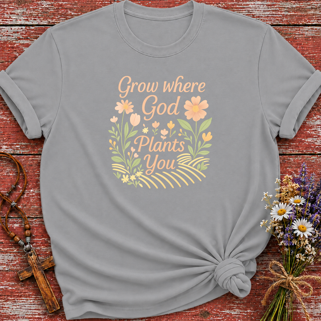 Grow Where God Plants You T-Shirt
