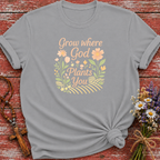 Grow Where God Plants You T-Shirt