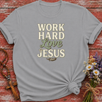 Work Hard Love Jesus T-Shirt
