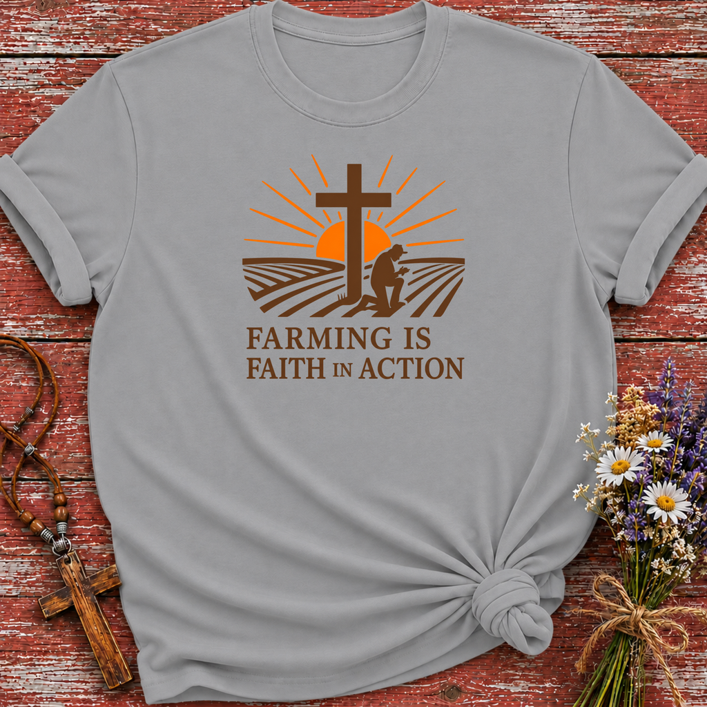 Farming Is Faith In Action T-Shirt