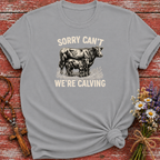 Sorry Can't We're Calving T-Shirt