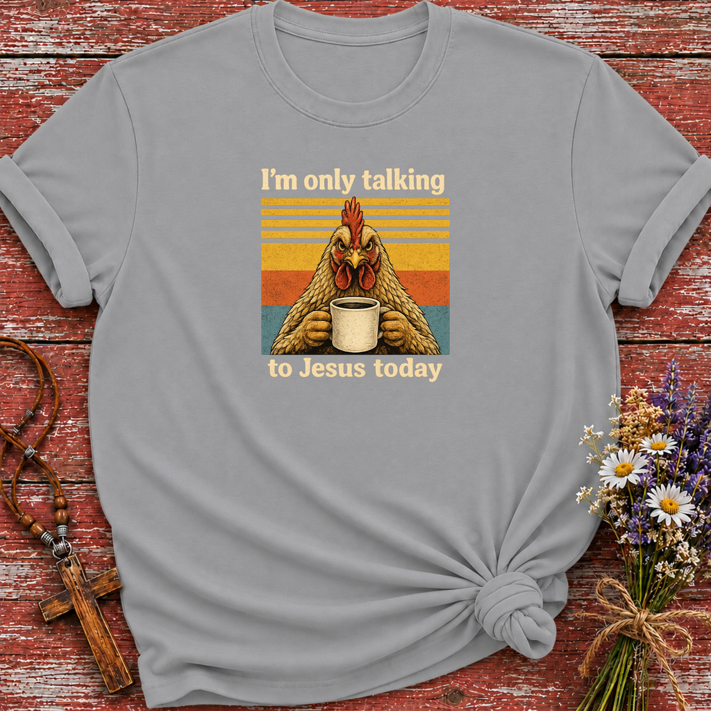 I'm Only Talking to Jesus Today Chicken T-Shirt
