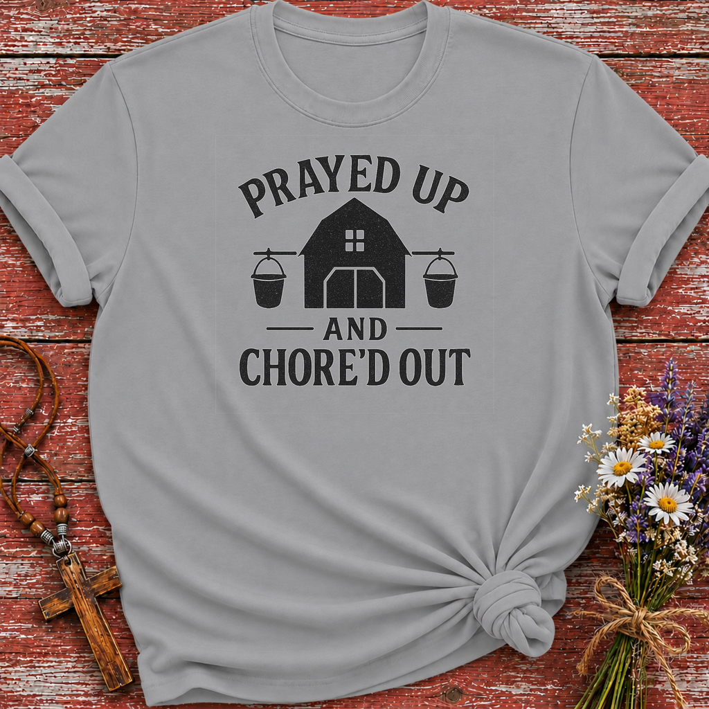 Prayed Up and Chore'd Out T-Shirt