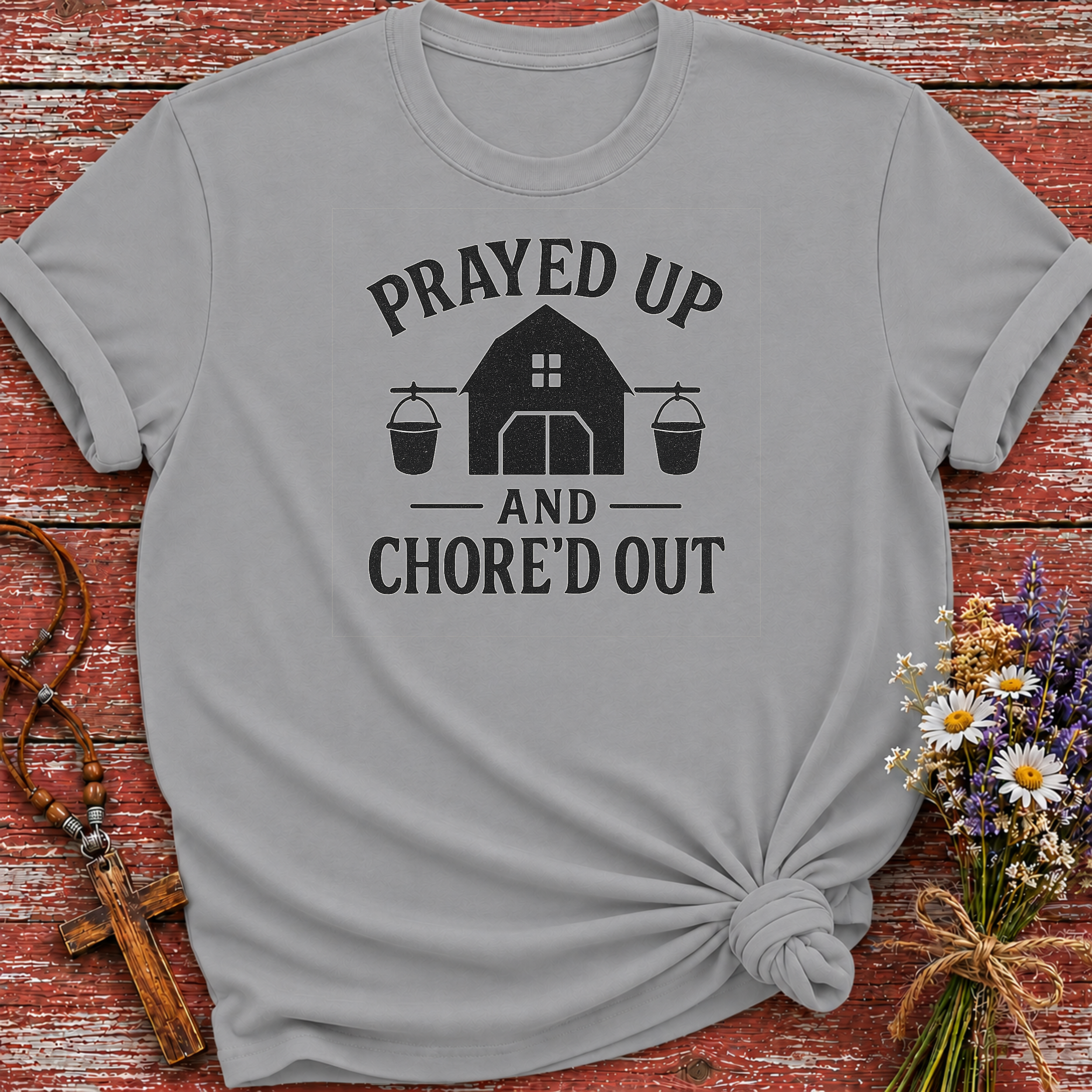 Prayed Up and Chore'd Out T-Shirt