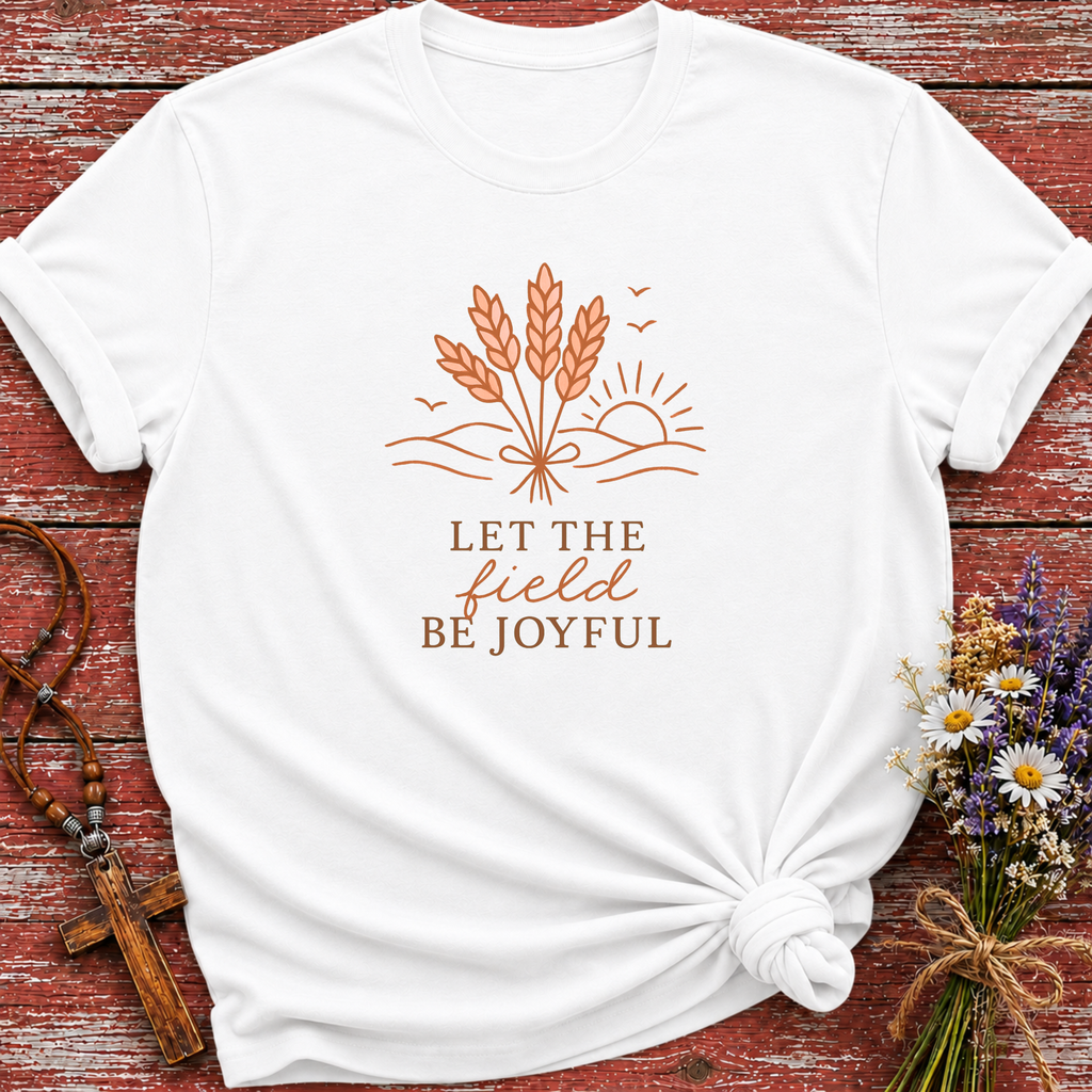 Let The Field Be Joyful T-Shirt