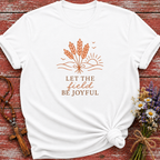 Let The Field Be Joyful T-Shirt