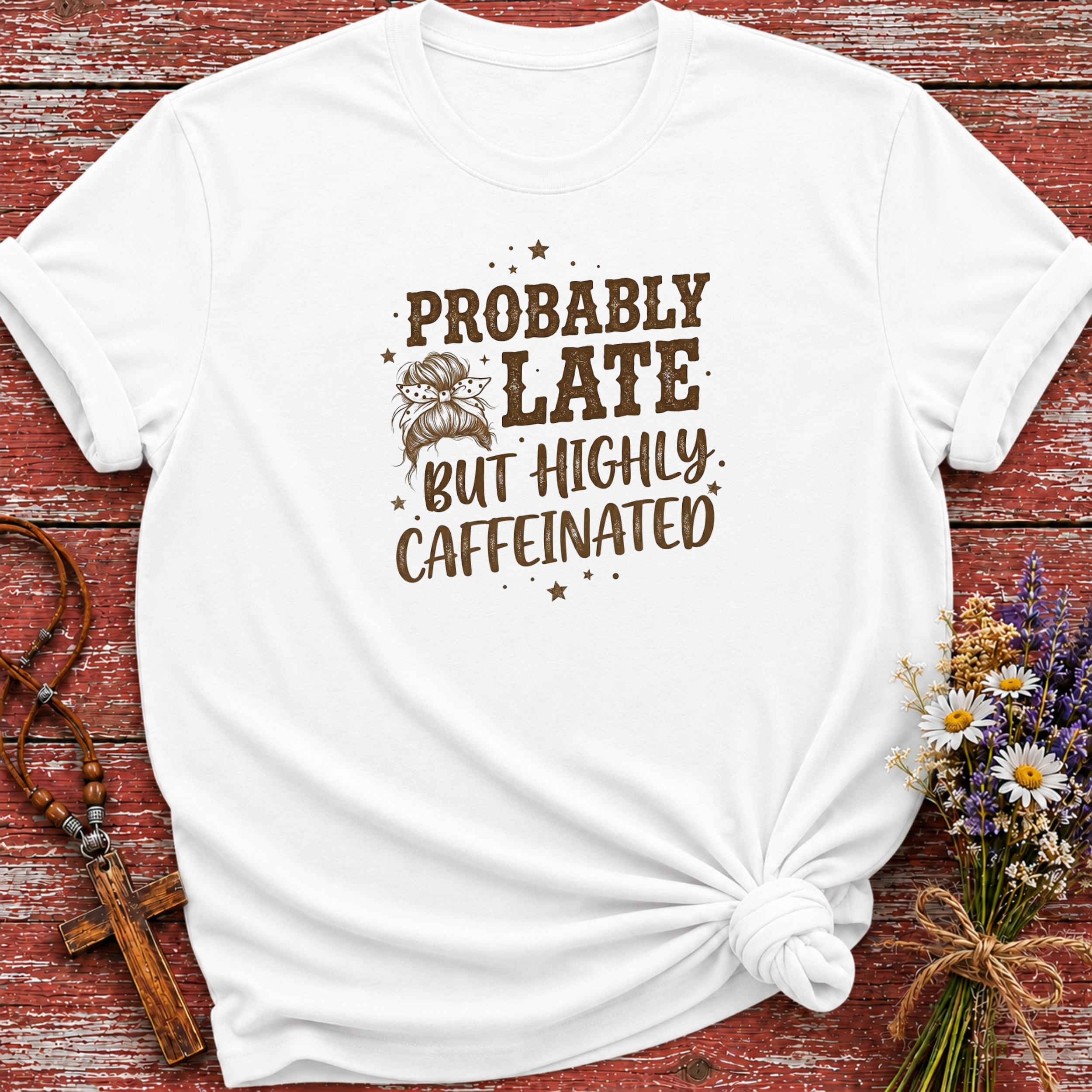 Probably Late Highly Caffeinated T-Shirt