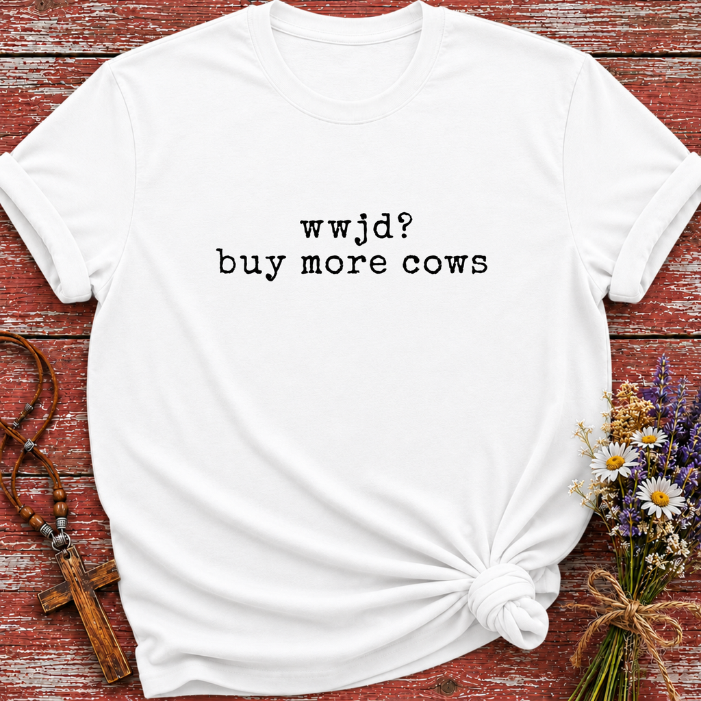 WWJD Buy More Cows T-Shirt